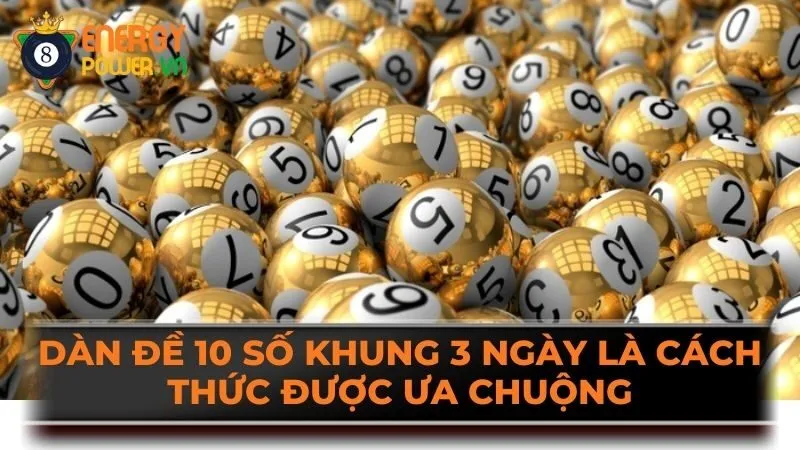 Dàn đề 10 số khung 3 ngày là cách thức được ưa chuộng