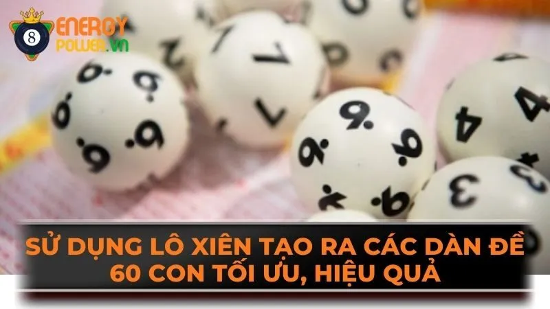 Sử dụng lô xiên tạo ra các dàn đề 60 con tối ưu, hiệu quả