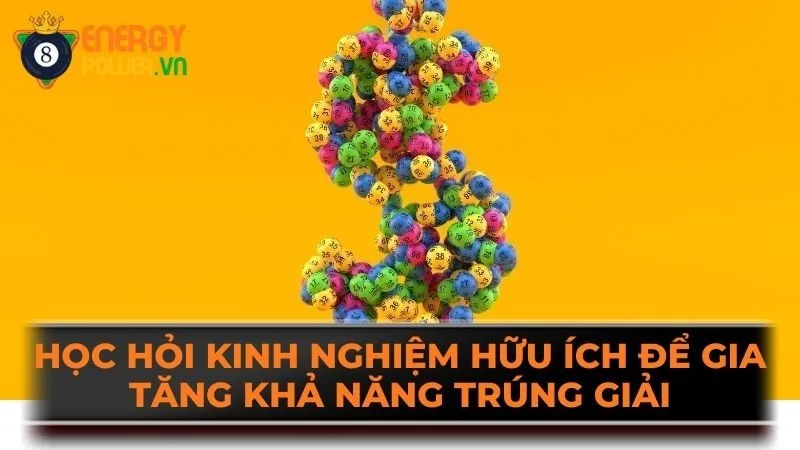 Học hỏi kinh nghiệm hữu ích để gia tăng khả năng trúng giải