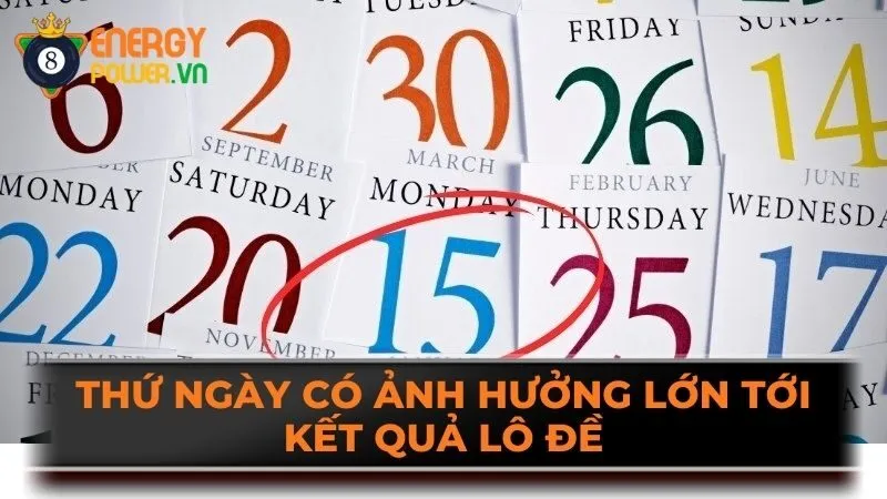 Thứ ngày có ảnh hưởng lớn tới kết quả lô đề