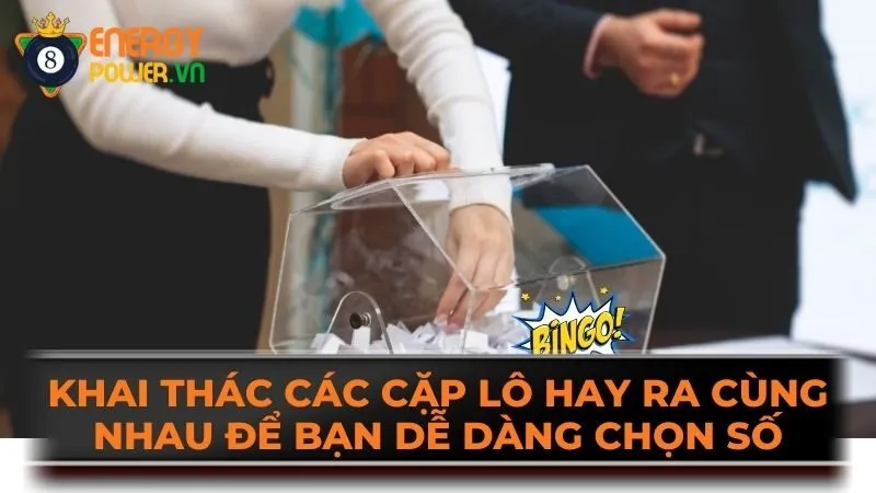 Khai thác các cặp lô hay ra cùng nhau để bạn dễ dàng chọn số