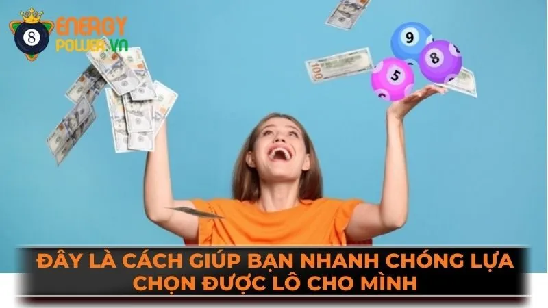 Đây là cách giúp bạn nhanh chóng lựa chọn được lô cho mình