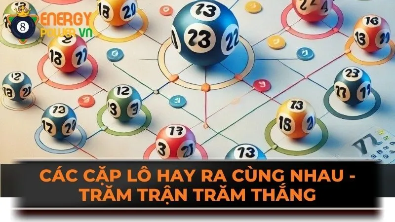 Các Cặp Lô Hay Ra Cùng Nhau - Trăm Trận Trăm Thắng