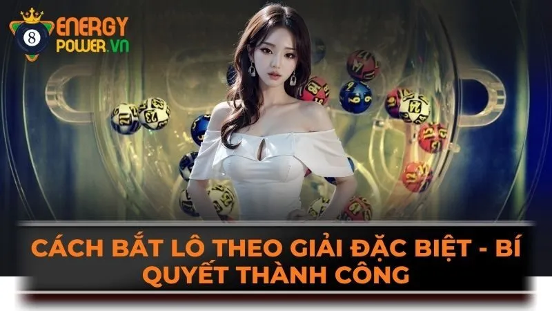 Cách Bắt Lô Theo Giải Đặc Biệt - Bí Quyết Thành Công