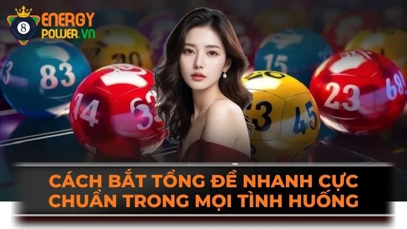 Cách Bắt Tổng Đề Nhanh Cực Chuẩn Trong Mọi Tình Huống