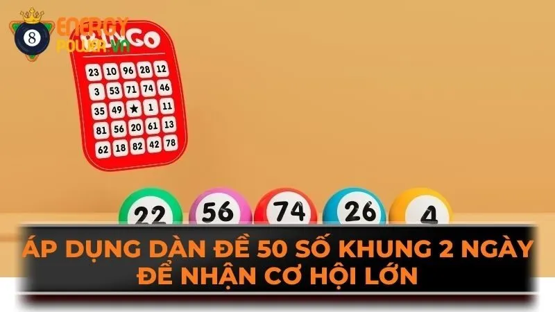 Áp dụng dàn đề 50 số khung 2 ngày để nhận cơ hội lớn