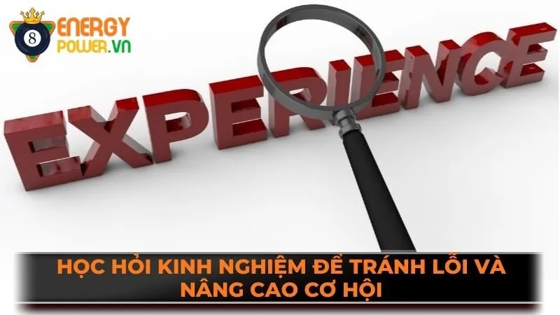 Học hỏi kinh nghiệm để tránh lỗi và nâng cao cơ hội