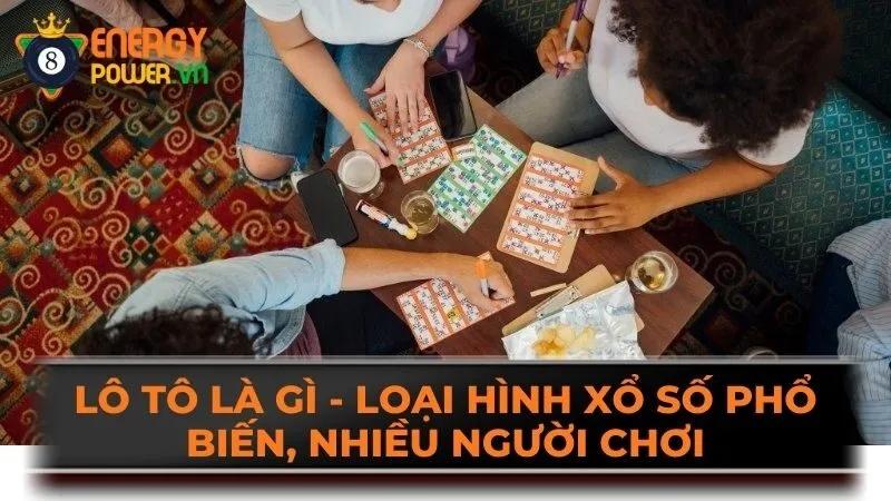 Lô tô là gì - Loại hình xổ số phổ biến, nhiều người chơi