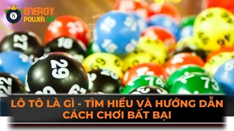 Lô Tô Là Gì - Tìm Hiểu Và Hướng Dẫn Cách Chơi Bất Bại