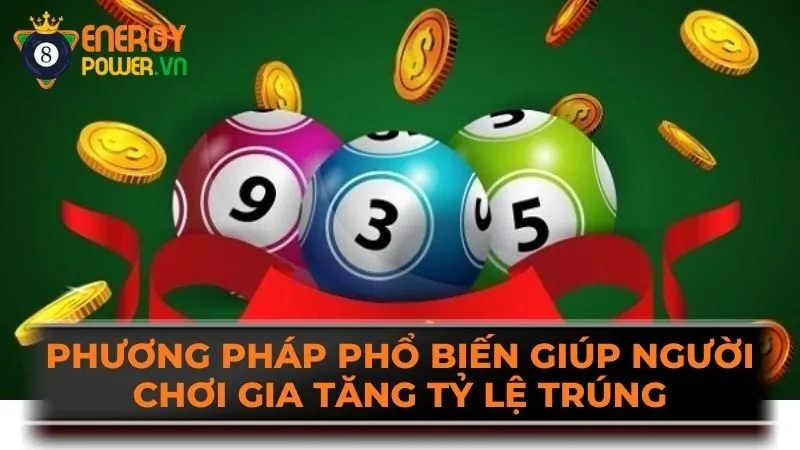 Phương pháp phổ biến giúp người chơi gia tăng tỷ lệ trúng