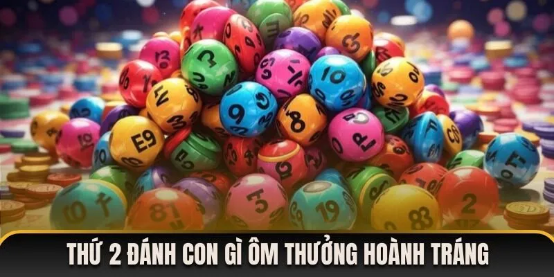 Thứ 2 Đánh Con Gì Bỏ Túi Tiền Thưởng Hoành Tráng?