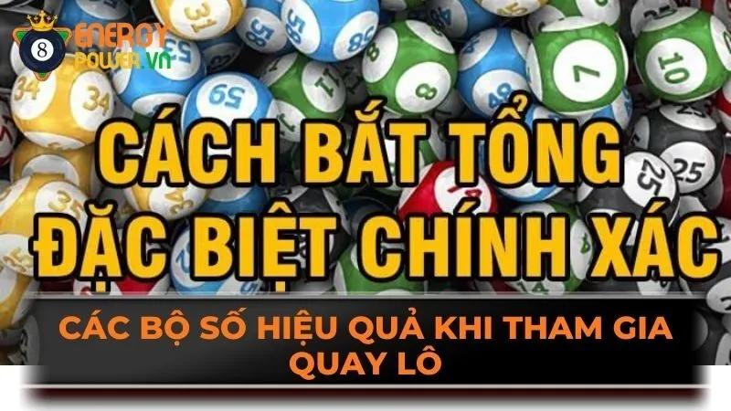 Các bộ số hiệu quả khi tham gia quay lô 